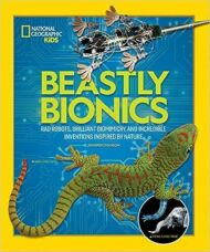 Beastly Bionics: Rad Robots, Brilliant Biomimicry, and Incredible Inventions Inspired by Nature