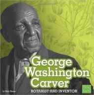 George Washington Carver: Botanist and Inventor