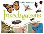 Insectigations: 40 Hands-On Activites to Explore the Insect World
