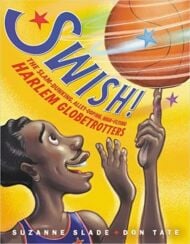 Swish! The Slam-Dunking, Alley-Ooping, High-Flying Harlem Globetrotters
