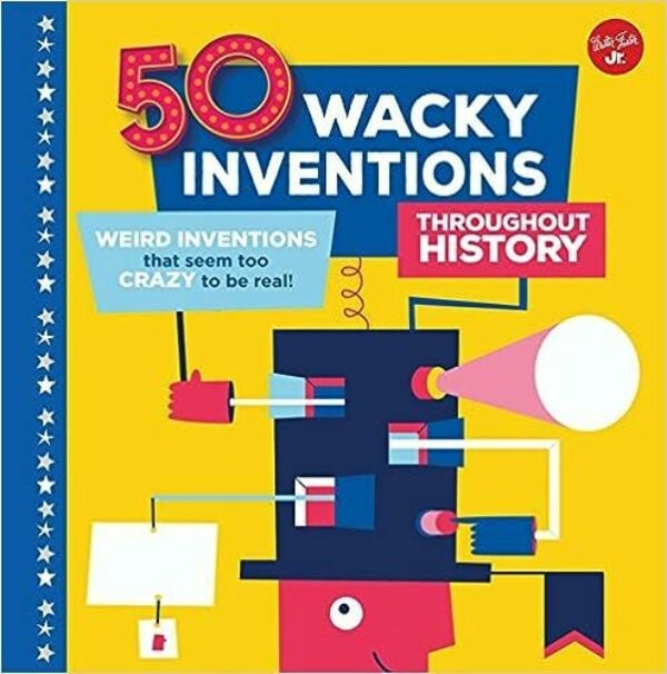 50 Wacky Inventions Throughout History: Weird Inventions That Seem Too Crazy to be Real