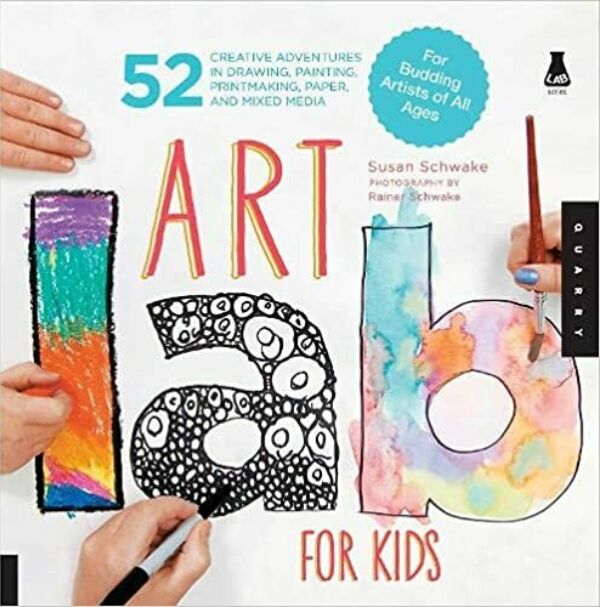 Art Lab for Kids: 52 Creative Adventures in Drawing, Painting, Printmaking, Paper, and Mixed Media-For Budding Artists of All Ages
