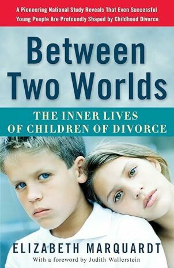Between Two Worlds: The Inner Lives of Children of Divorce
