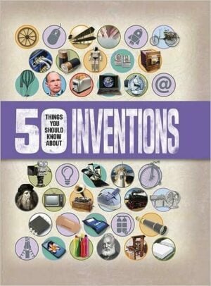 50 Things You Should Know About Inventions