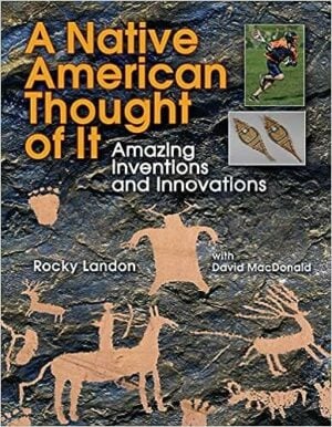 A Native American Thought of It: Amazing Inventions and Innovations