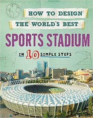 How to Design the World’s Best Sports Stadium in 10 Simple Steps by Paul Mason