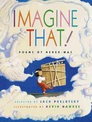 Imagine That!: Poems of Never-Was