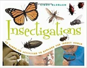 Insectigations: 40 Hands-On Activites to Explore the Insect World