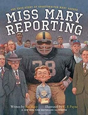 Miss Mary Reporting: The True Story of Sportswriter Mary Garber