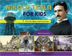 Nikola Tesla for Kids: His Life, Ideas, and Inventions (With 21 Activities)