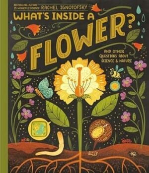 What’s Inside a Flower? And Other Questions About Science and Nature