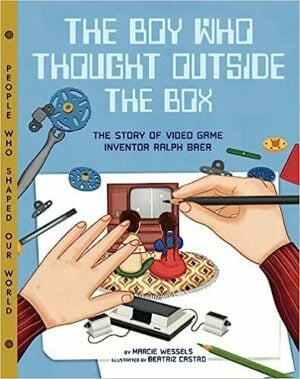 The Boy Who Thought Outside the Box: The Story of Video Game Inventor Ralph Bare