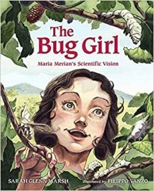 The Bug Girl: Maria Merian’s Scientific Vision