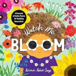Watch Me Bloom: A Bouquet of Haiku Poems for Budding Naturalists