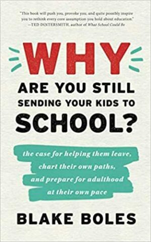 Why Are You Still Sending Your Kids To School?